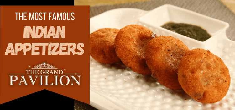 The Most Famous Indian Appetizers