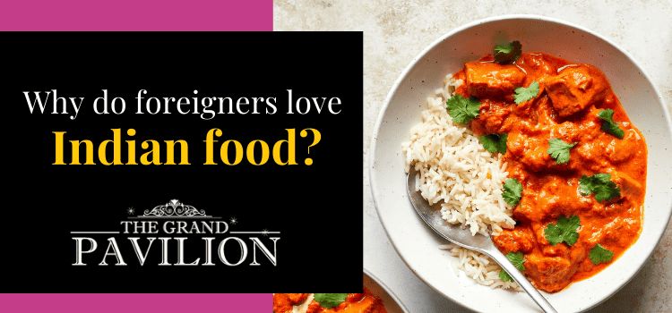 Why do foreigners love Indian food