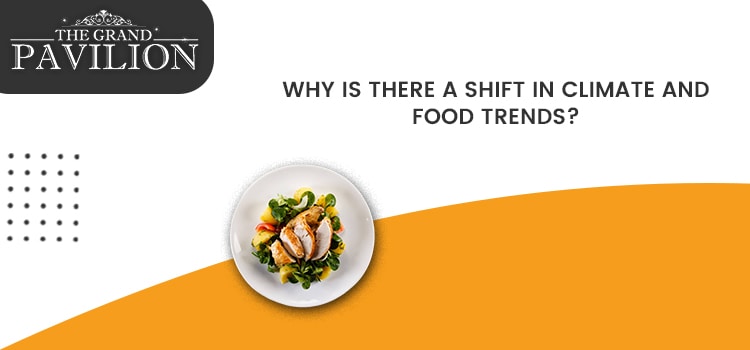 Why Is There A Shift In Climate And Food Trends