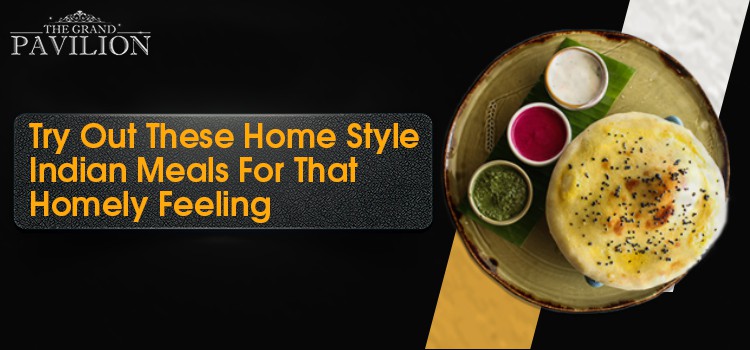 Try Out These Home Style Indian Meals For That Homely Feeling