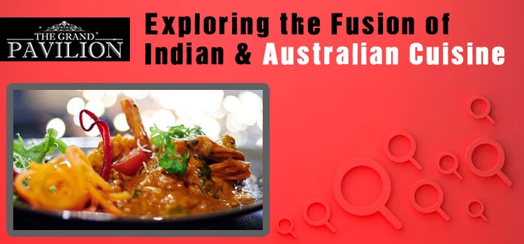Exploring the Fusion of Indian and Australian Cuisine