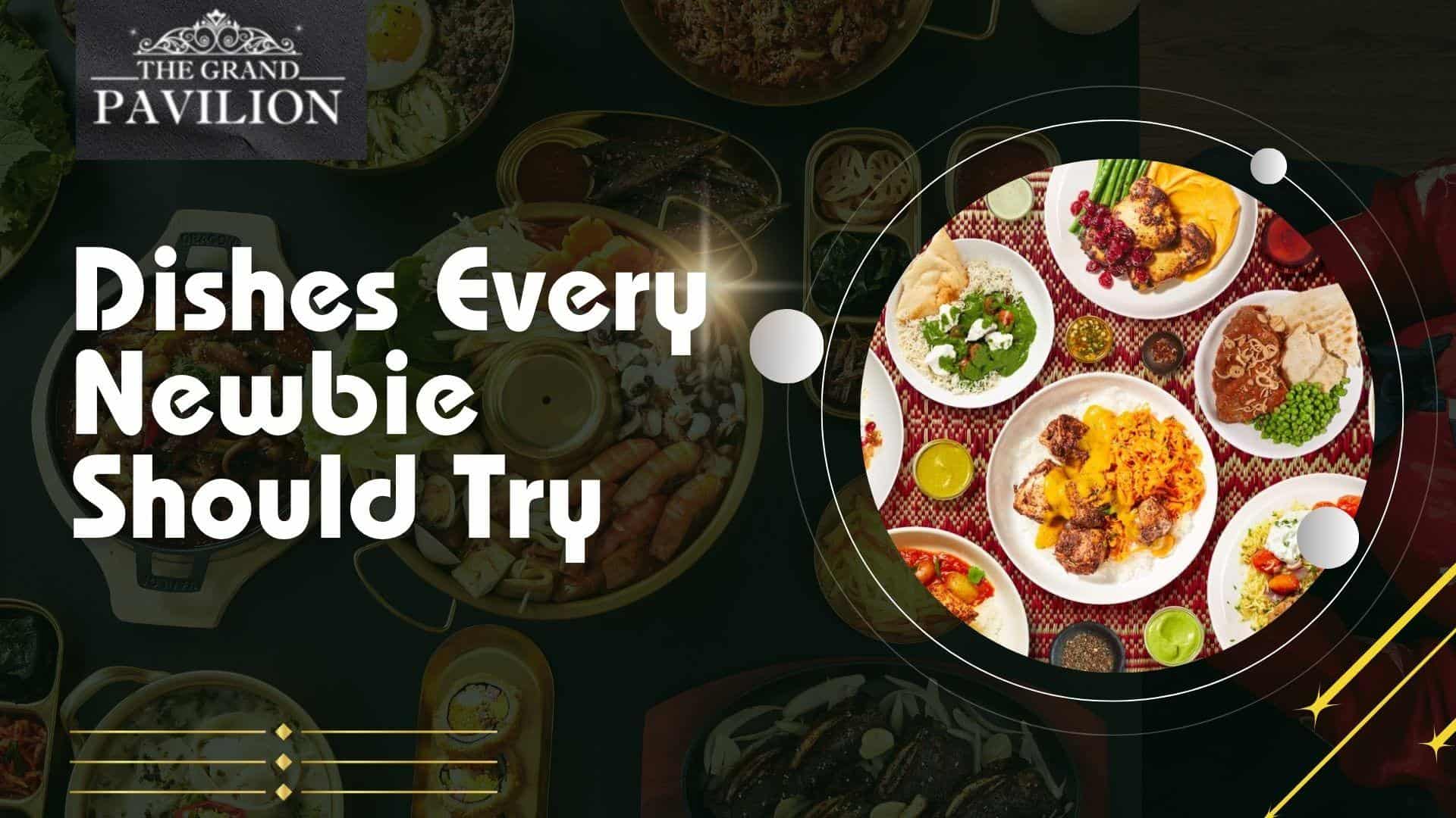 Dishes Every Newbie Should Try.