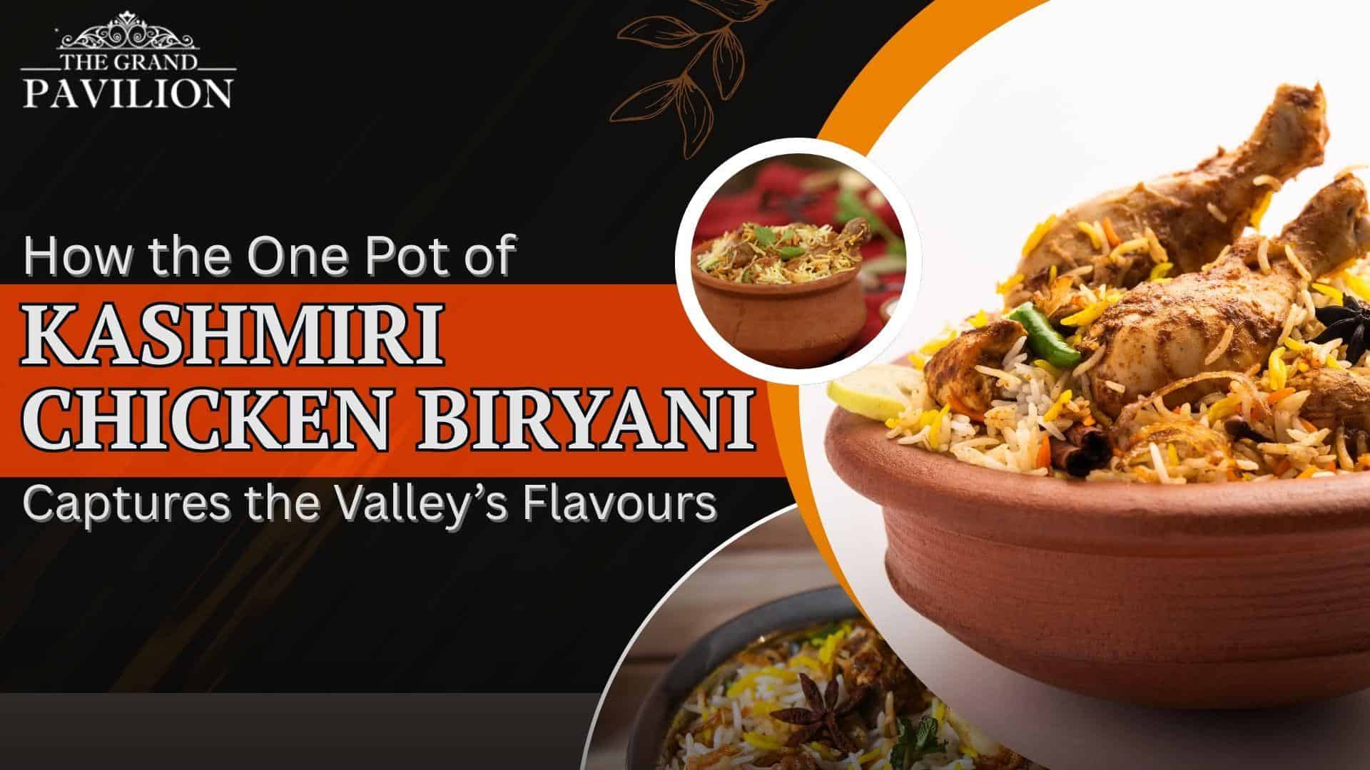 How the One Pot of Kashmiri Chicken Biryani Captures the Valley’s Flavours