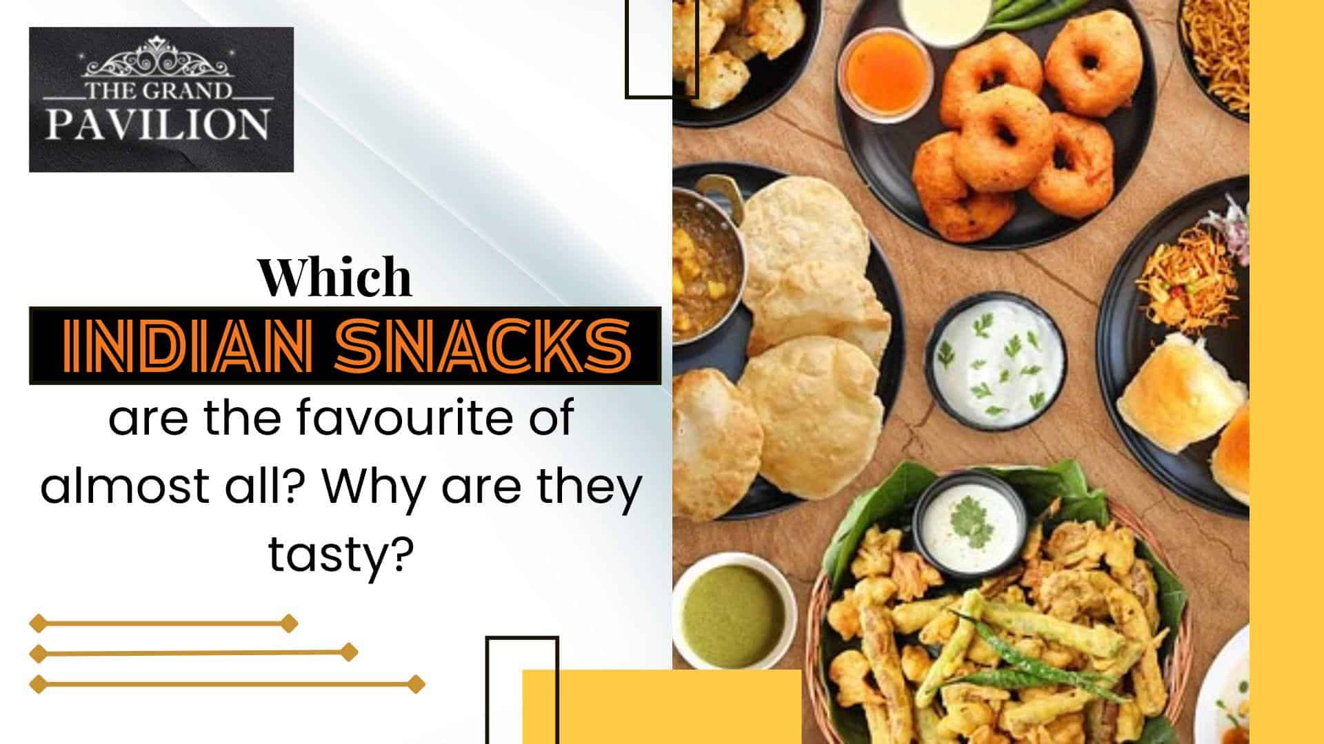 Which Indian snacks are the favourite of almost all? Why are they tasty?