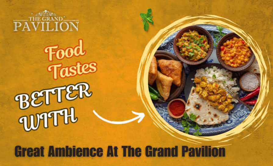 Food Tastes Better With Great Ambience At The Grand Pavilion