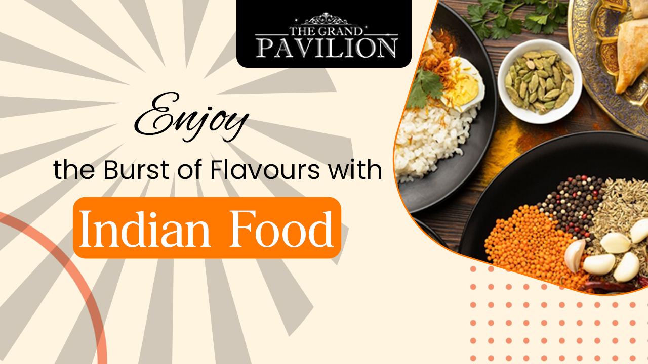 Enjoy the Burst of Flavours with Indian Food