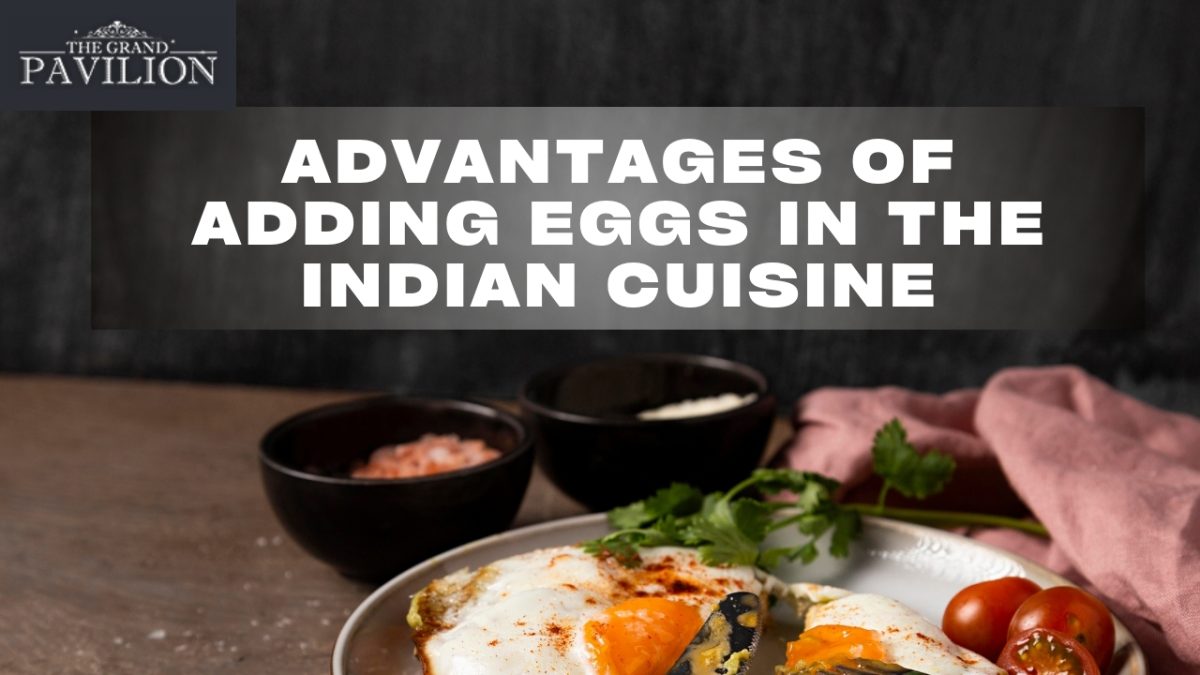 Advantages of Adding Eggs in the Indian Cuisine