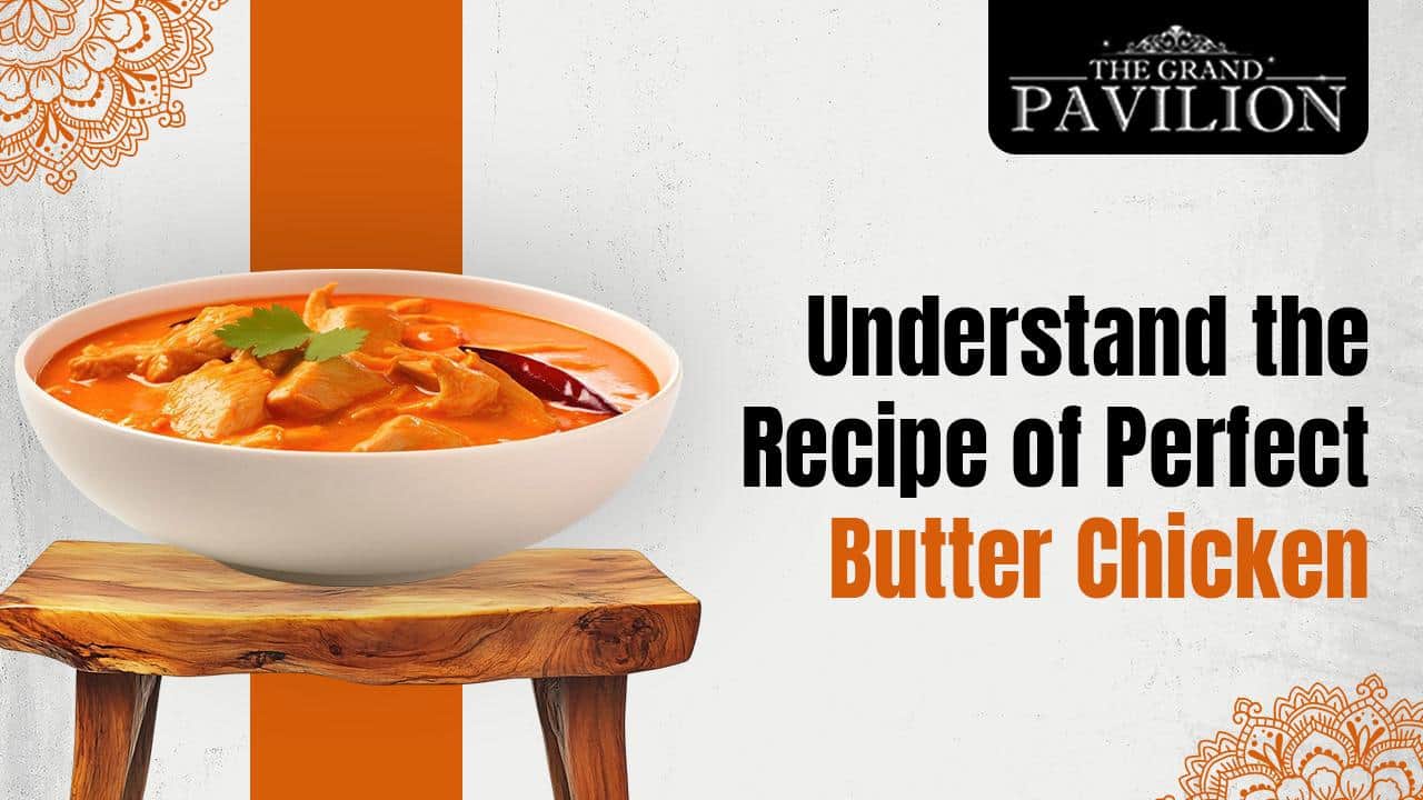 Understand the Recipe of Perfect Butter Chicken