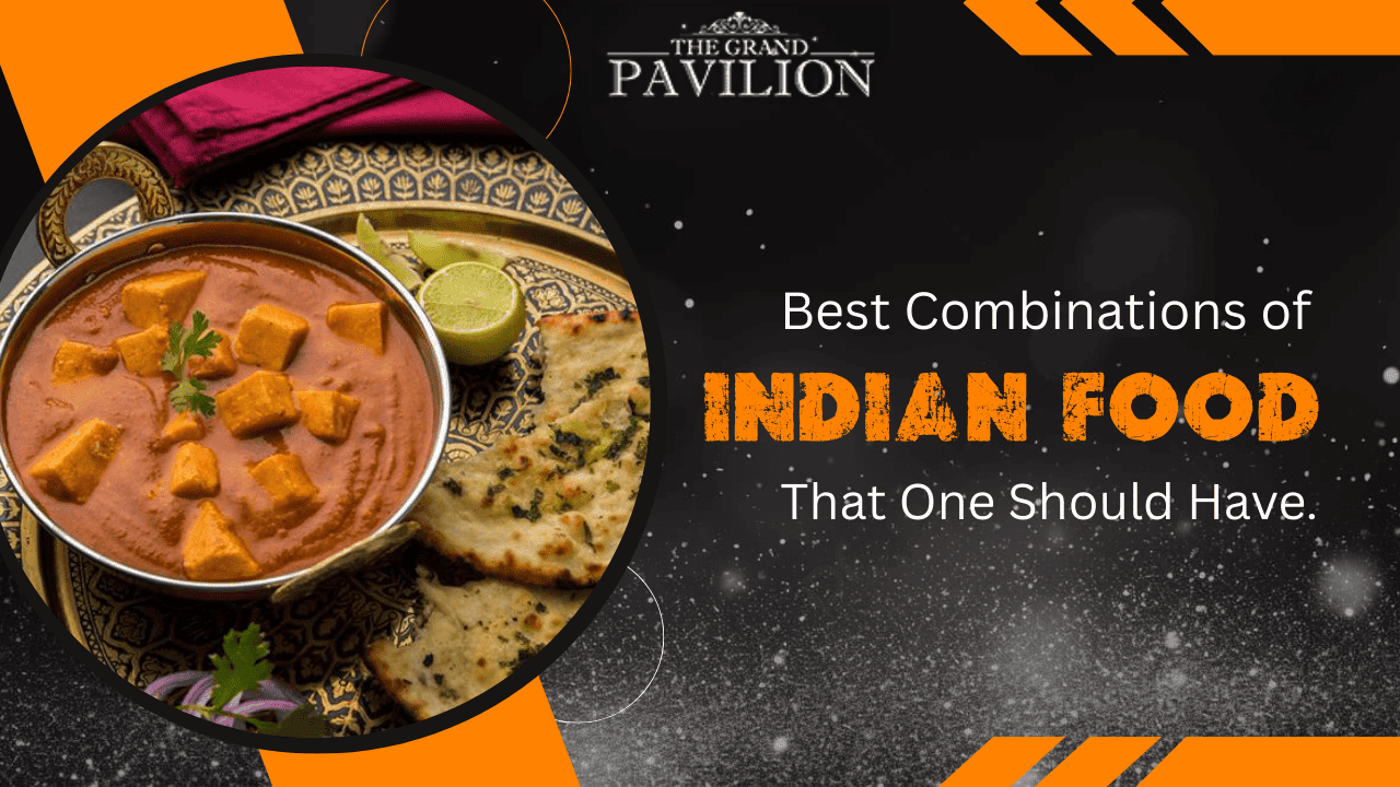 Best Combinations of Indian Food That One Should Have.
